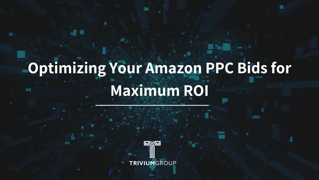 Optimizing Your Amazon PPC Bids For Maximum ROI