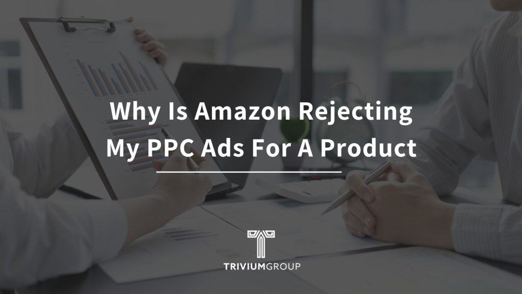 Why Is Amazon Rejecting My PPC Ads For A Product