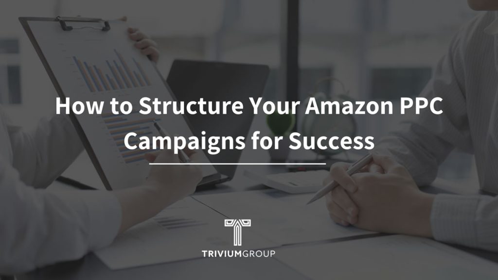 How To Structure Your Amazon PPC Campaigns For Success