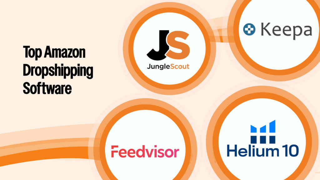 Top Amazon Dropshipping Software - dropshipping tools (Helium 10, Jungle Scout, Keepa, Feedvisor, SellerLabs),